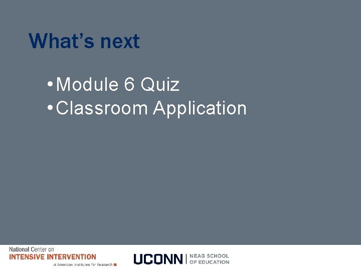 What’s next • Module 6 Quiz • Classroom Application 