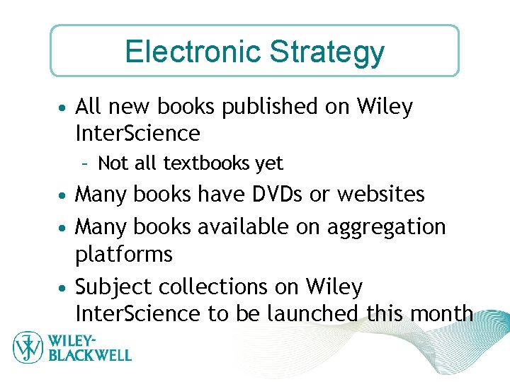 Electronic Strategy • All new books published on Wiley Inter. Science – Not all