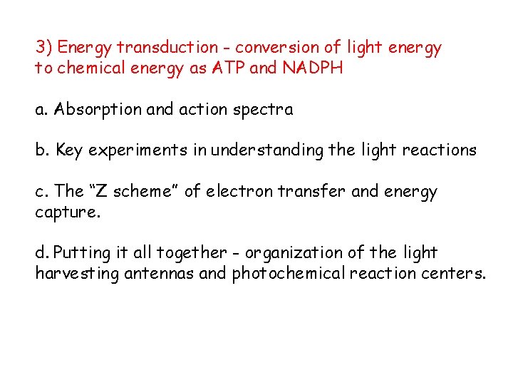 3) Energy transduction - conversion of light energy to chemical energy as ATP and