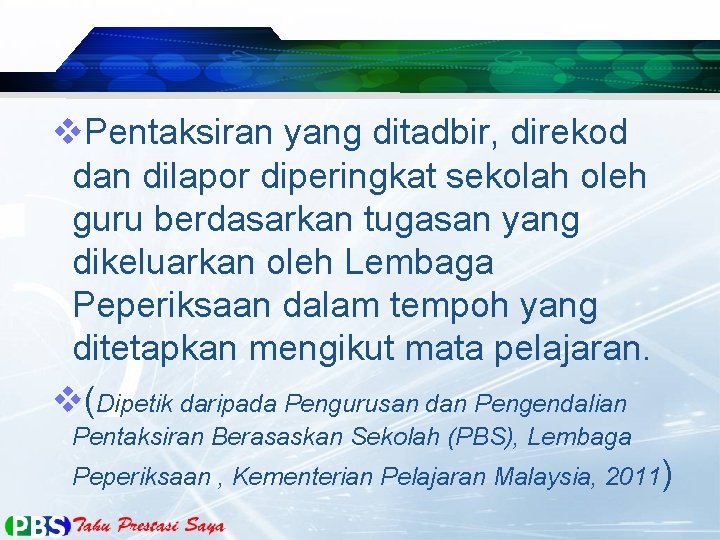 v. Pentaksiran yang ditadbir, direkod dan dilapor diperingkat sekolah oleh guru berdasarkan tugasan yang