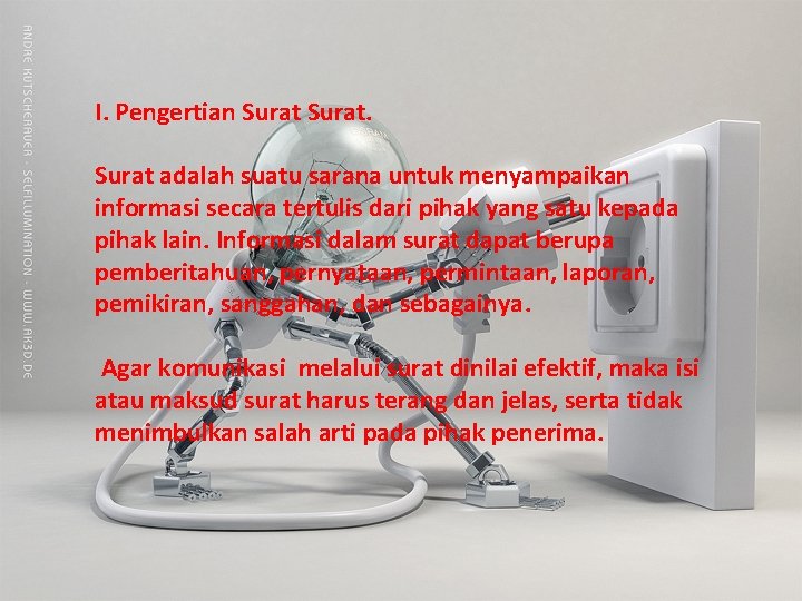 I. Pengertian Surat adalah suatu sarana untuk menyampaikan informasi secara tertulis dari pihak yang