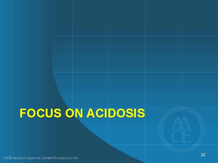 FOCUS ON ACIDOSIS 22 