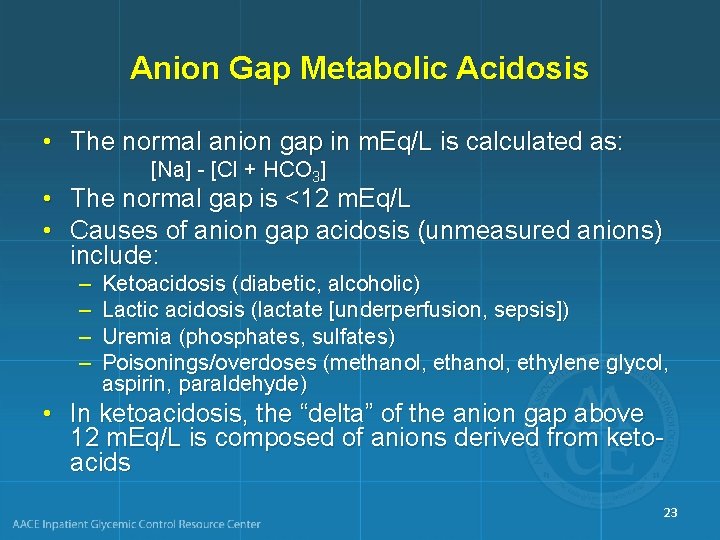 Anion Gap Metabolic Acidosis • The normal anion gap in m. Eq/L is calculated