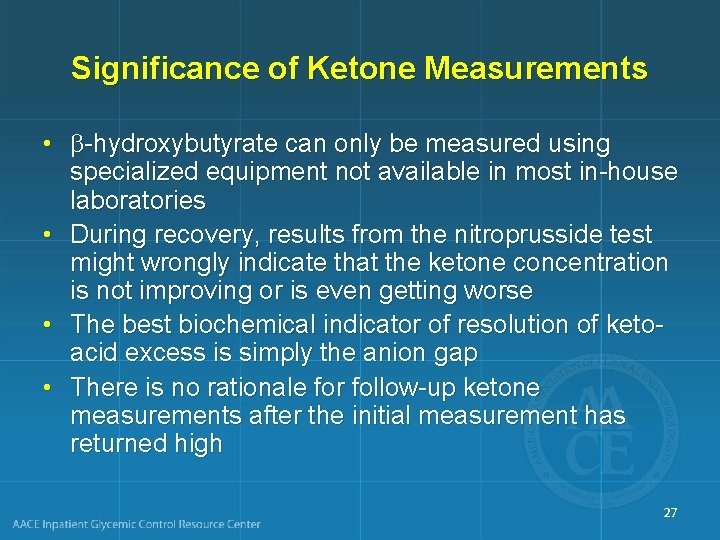 Significance of Ketone Measurements • -hydroxybutyrate can only be measured using specialized equipment not