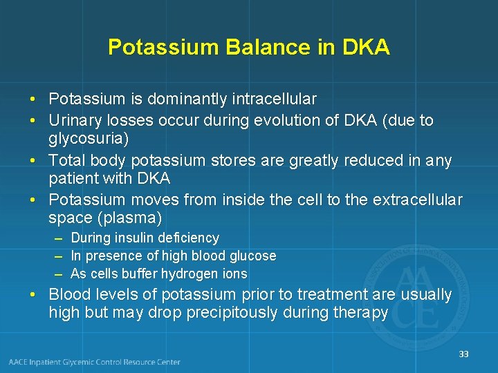 Potassium Balance in DKA • Potassium is dominantly intracellular • Urinary losses occur during