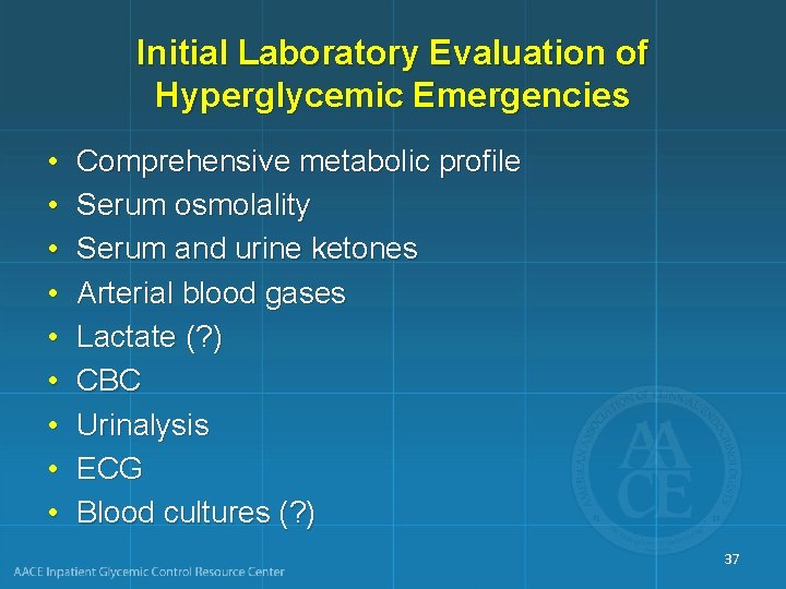 Initial Laboratory Evaluation of Hyperglycemic Emergencies • • • Comprehensive metabolic profile Serum osmolality