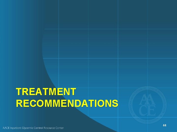 TREATMENT RECOMMENDATIONS 44 
