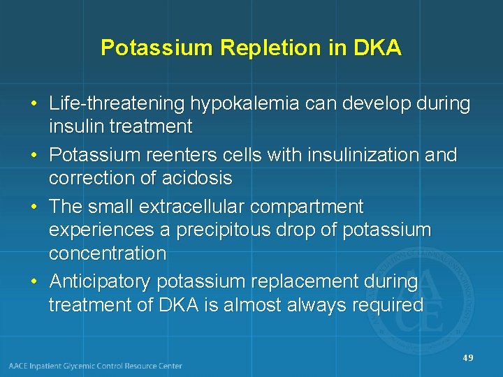Potassium Repletion in DKA • Life-threatening hypokalemia can develop during insulin treatment • Potassium