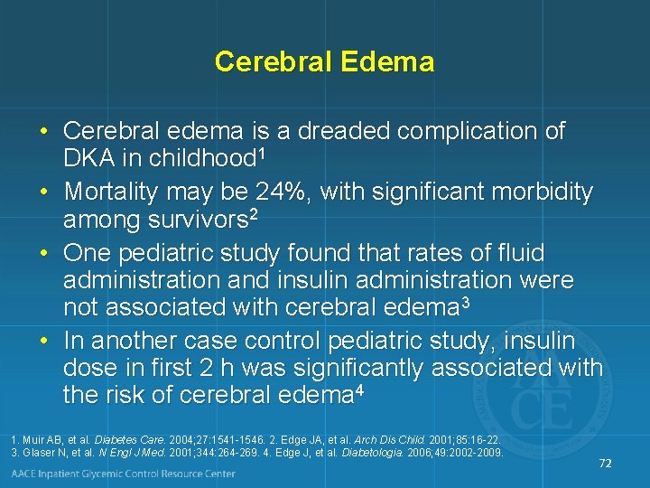 Cerebral Edema • Cerebral edema is a dreaded complication of DKA in childhood 1