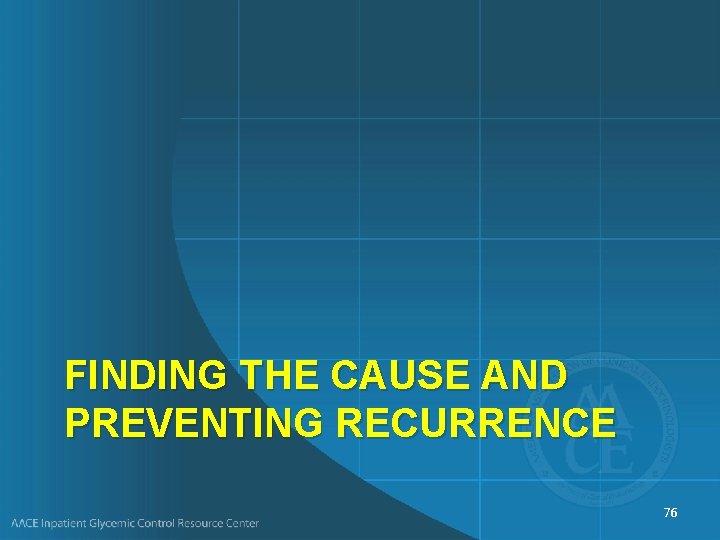 FINDING THE CAUSE AND PREVENTING RECURRENCE 76 