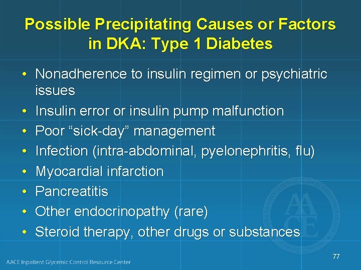 Possible Precipitating Causes or Factors in DKA: Type 1 Diabetes • Nonadherence to insulin