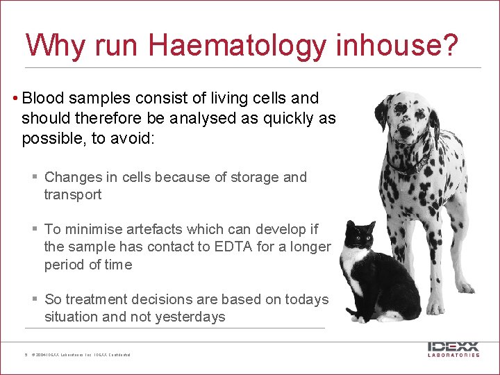 Why run Haematology inhouse? • Blood samples consist of living cells and should therefore