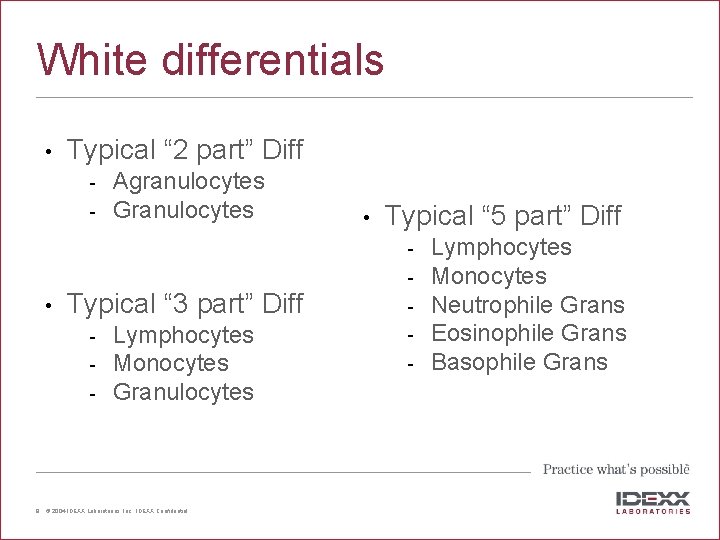 White differentials • Typical “ 2 part” Diff Agranulocytes Granulocytes • Typical “ 5