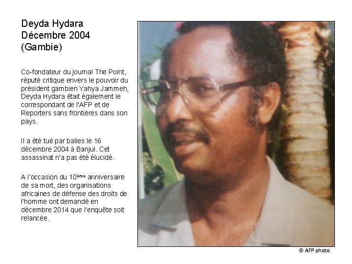 Deyda Hydara Décembre 2004 (Gambie) Co-fondateur du journal The Point, réputé critique envers le