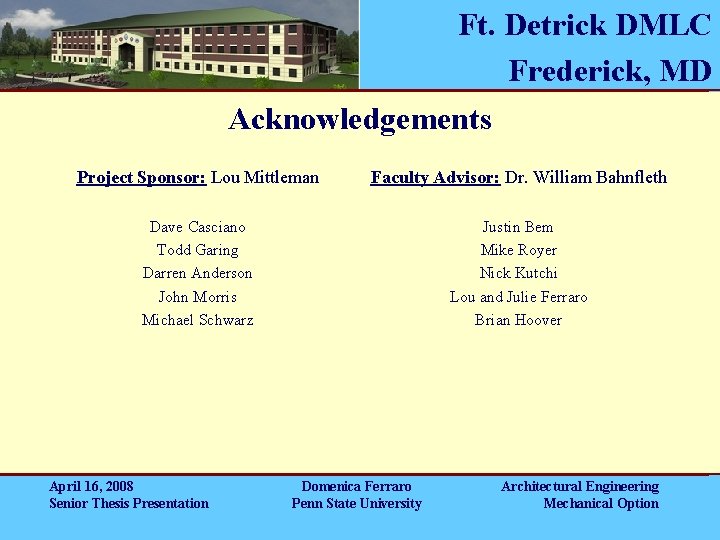 Ft. Detrick DMLC Frederick, MD Acknowledgements Project Sponsor: Lou Mittleman Faculty Advisor: Dr. William Ft. Detrick DMLC Frederick, MD Acknowledgements Project Sponsor: Lou Mittleman Faculty Advisor: Dr. William