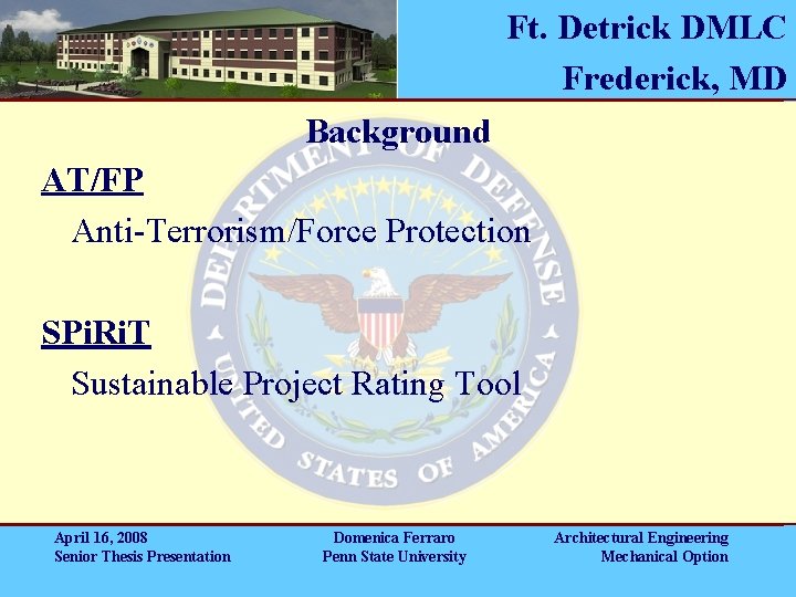 Ft. Detrick DMLC Frederick, MD Background AT/FP Anti-Terrorism/Force Protection SPi. Ri. T Sustainable Project Ft. Detrick DMLC Frederick, MD Background AT/FP Anti-Terrorism/Force Protection SPi. Ri. T Sustainable Project