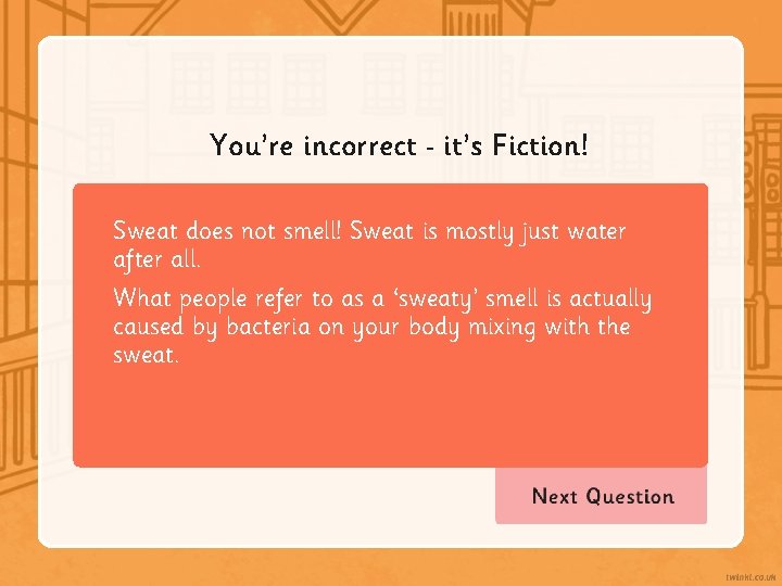 You’re incorrect it’s Fiction! Sweat does not smell! Sweat is mostly just water after