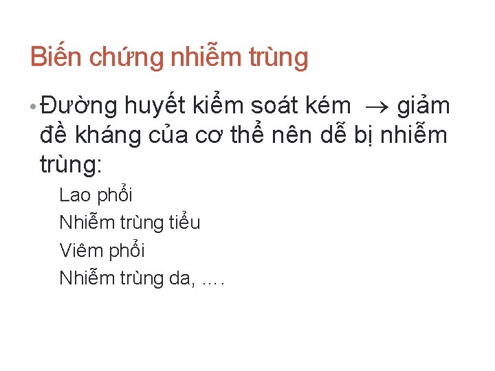 Biến chứng nhiễm trùng • Đường huyết kiểm soát kém giảm đề kháng của