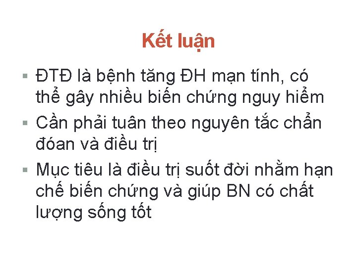 Kết luận § ĐTĐ là bệnh tăng ĐH mạn tính, có thể gây nhiều