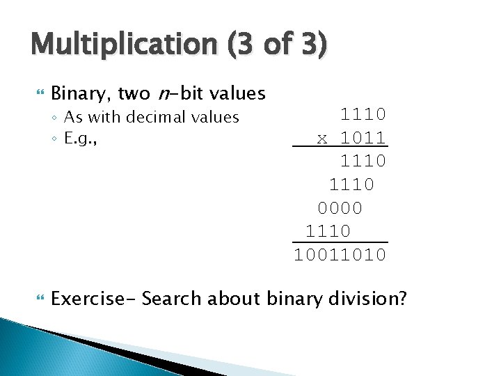 Multiplication (3 of 3) Binary, two n-bit values ◦ As with decimal values ◦