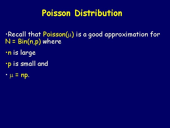 Poisson Distribution • Recall that Poisson( ) is a good approximation for N =