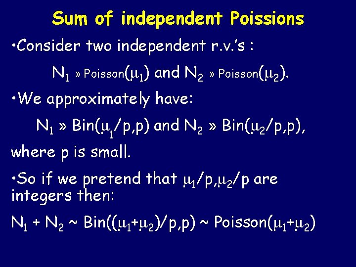 Sum of independent Poissions • Consider two independent r. v. ’s : N 1
