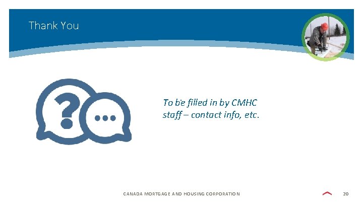 Thank You . filled in by CMHC To be staff – contact info, etc.