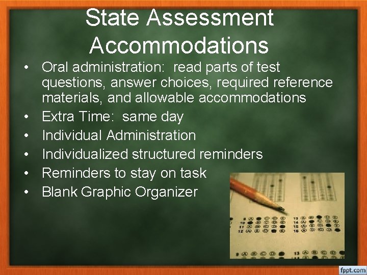 State Assessment Accommodations • Oral administration: read parts of test questions, answer choices, required