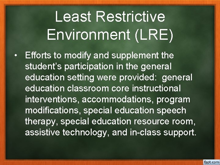 Least Restrictive Environment (LRE) • Efforts to modify and supplement the student’s participation in