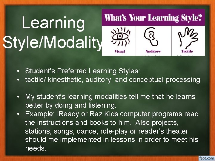 Learning Style/Modality • Student’s Preferred Learning Styles: • tactile/ kinesthetic, auditory, and conceptual processing