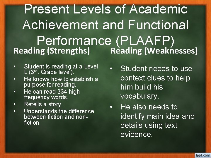 Present Levels of Academic Achievement and Functional Performance (PLAAFP) Reading (Strengths) Reading (Weaknesses) •