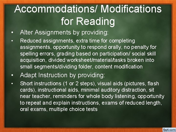 Accommodations/ Modifications for Reading • Alter Assignments by providing: • Reduced assignments, extra time