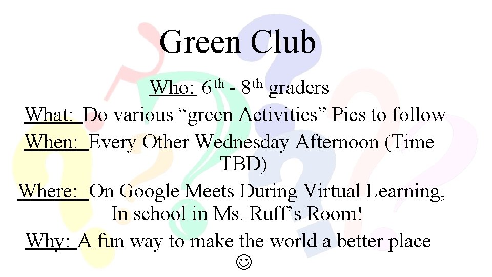 Green Club Who: 6 th - 8 th graders What: Do various “green Activities”