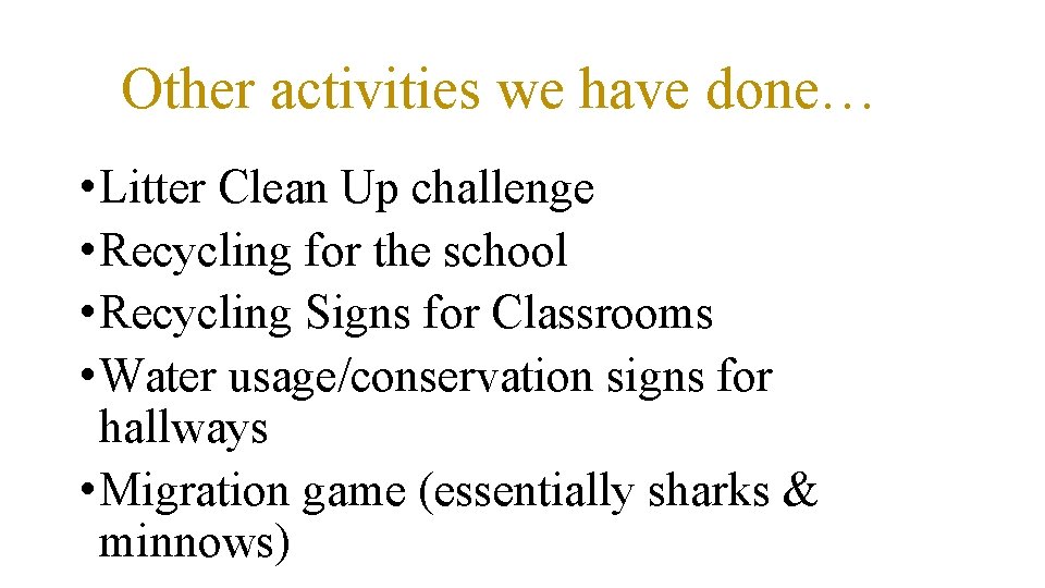 Other activities we have done… • Litter Clean Up challenge • Recycling for the