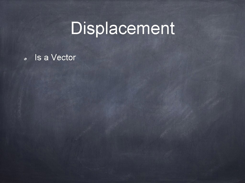 Displacement Is a Vector 