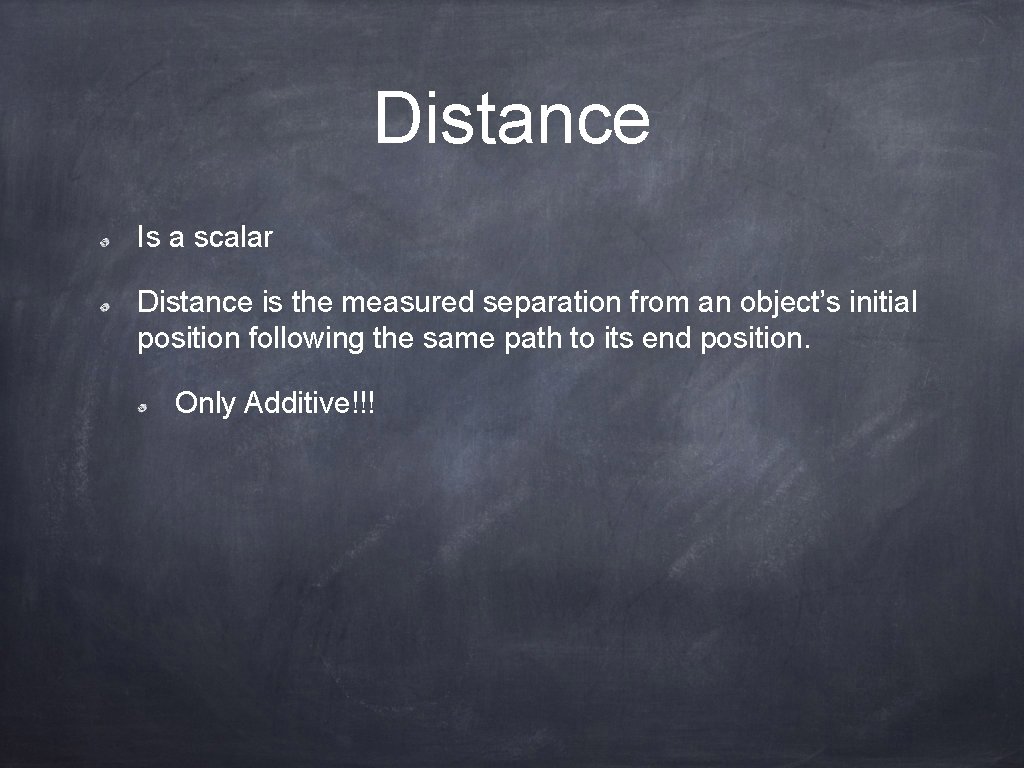 Distance Is a scalar Distance is the measured separation from an object’s initial position