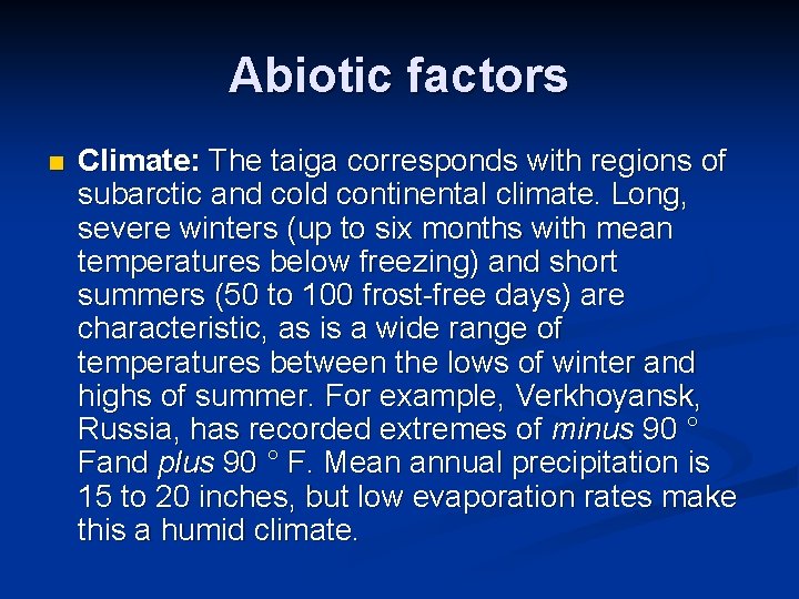 Abiotic factors n Climate: The taiga corresponds with regions of subarctic and cold continental