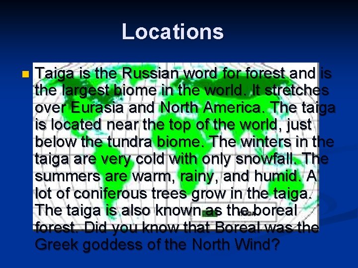 Locations n Taiga is the Russian word forest and is the largest biome in