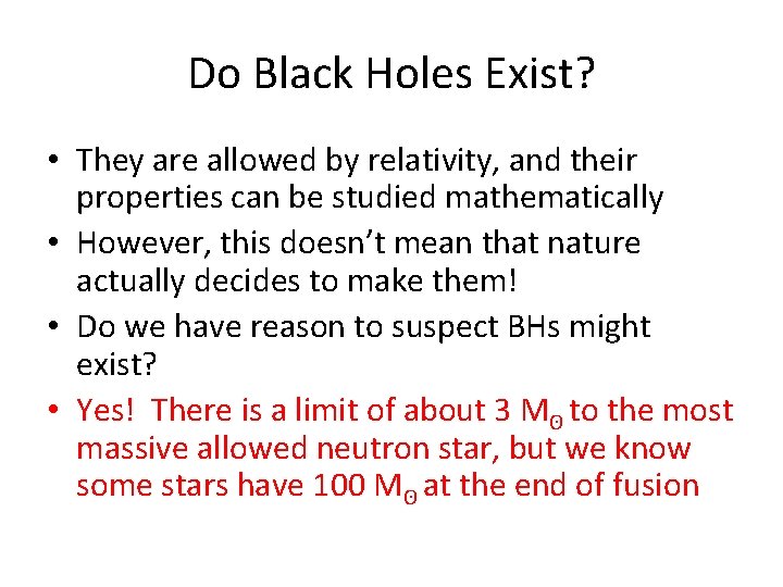 Do Black Holes Exist? • They are allowed by relativity, and their properties can