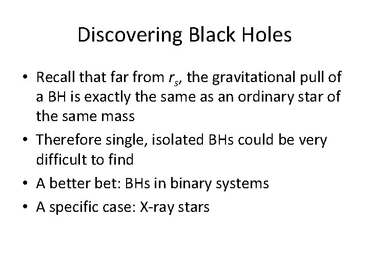 Discovering Black Holes • Recall that far from rs, the gravitational pull of a