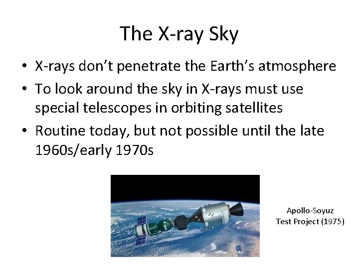 The X-ray Sky • X-rays don’t penetrate the Earth’s atmosphere • To look around