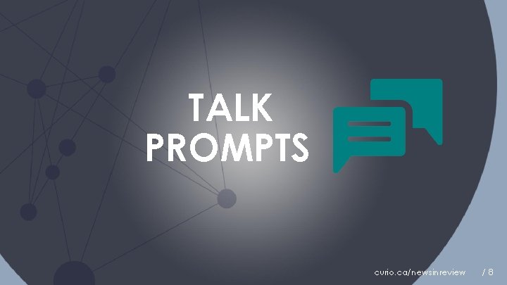 TALK PROMPTS curio. ca/newsinreview /8 