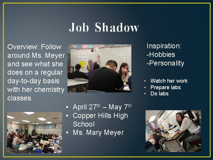 Job Shadow Inspiration: -Hobbies -Personality Overview: Follow around Ms. Meyer and see what she