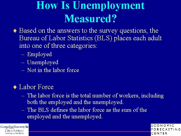 How Is Unemployment Measured? ¨ Based on the answers to the survey questions, the