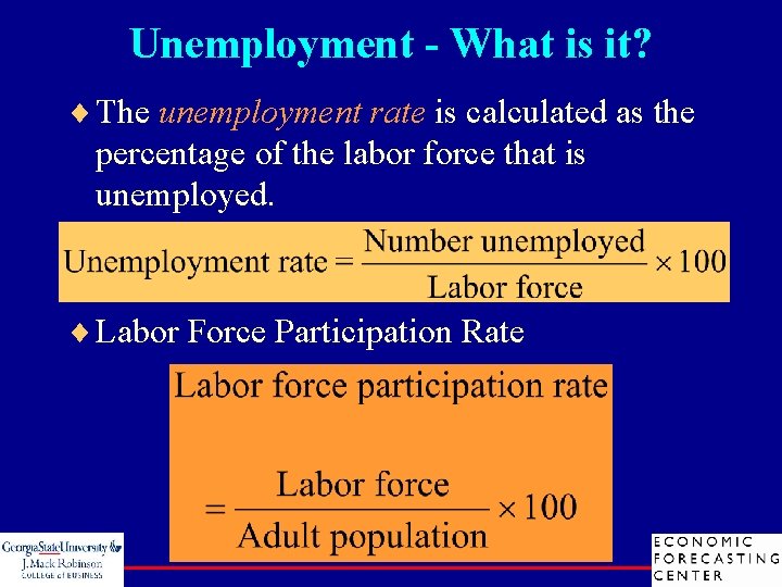 Unemployment - What is it? ¨ The unemployment rate is calculated as the percentage