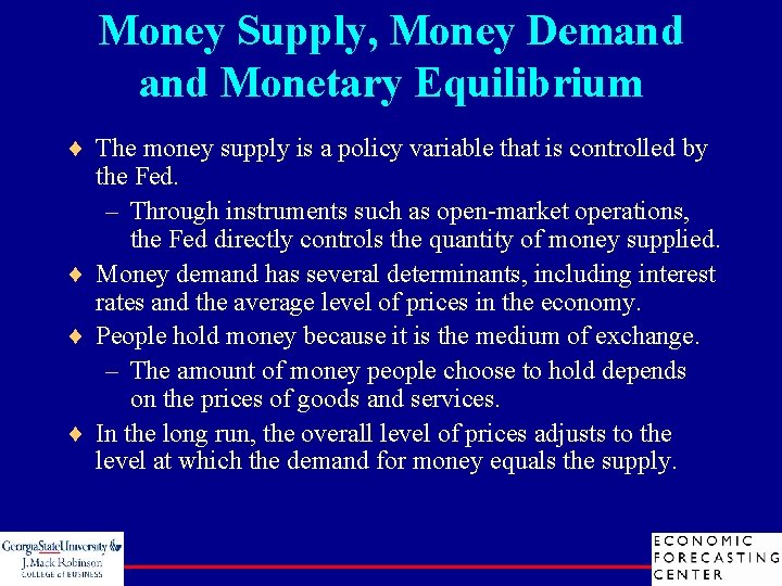 Money Supply, Money Demand Monetary Equilibrium ¨ The money supply is a policy variable