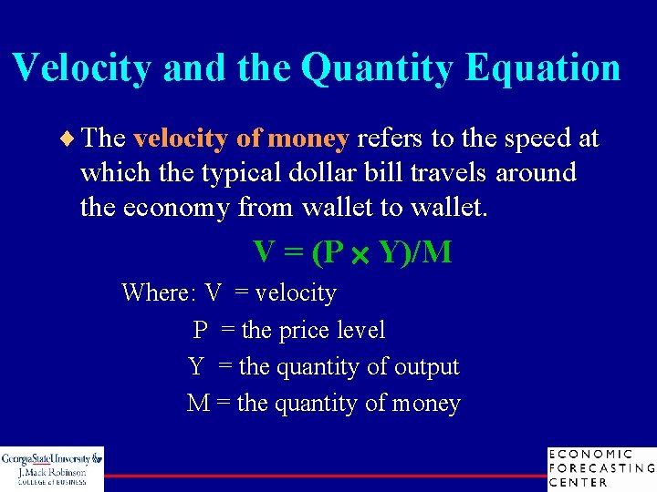 Velocity and the Quantity Equation ¨ The velocity of money refers to the speed