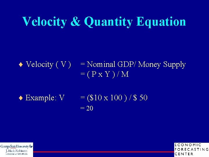 Velocity & Quantity Equation ¨ Velocity ( V ) = Nominal GDP/ Money Supply