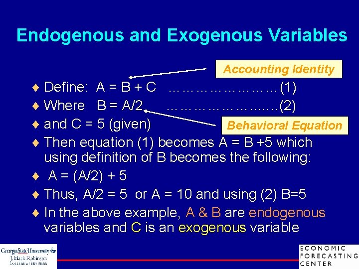 Endogenous and Exogenous Variables Accounting Identity ¨ Define: A = B + C …………(1)