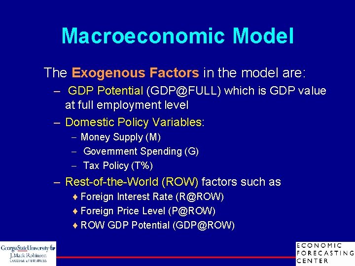 Macroeconomic Model The Exogenous Factors in the model are: – GDP Potential (GDP@FULL) which